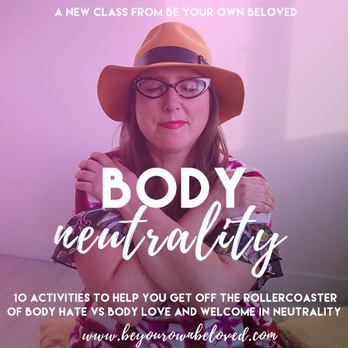 Body Neutrality » Be Your Own Beloved – Vivienne McMaster